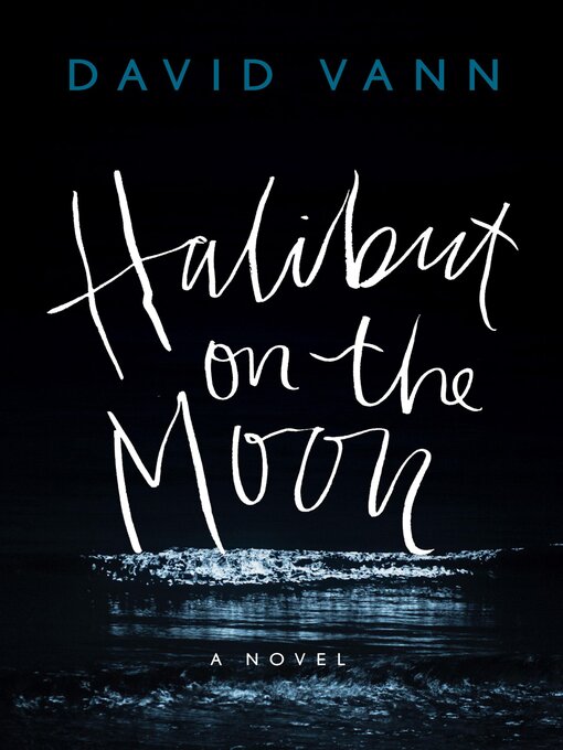 Title details for Halibut on the Moon by David Vann - Available